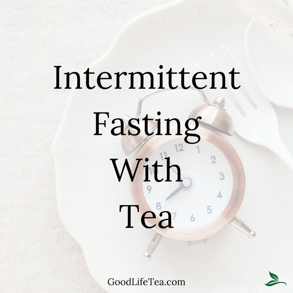 Sip Your Way to Wellness: How Good Life Tea Elevates Intermittent Fasting