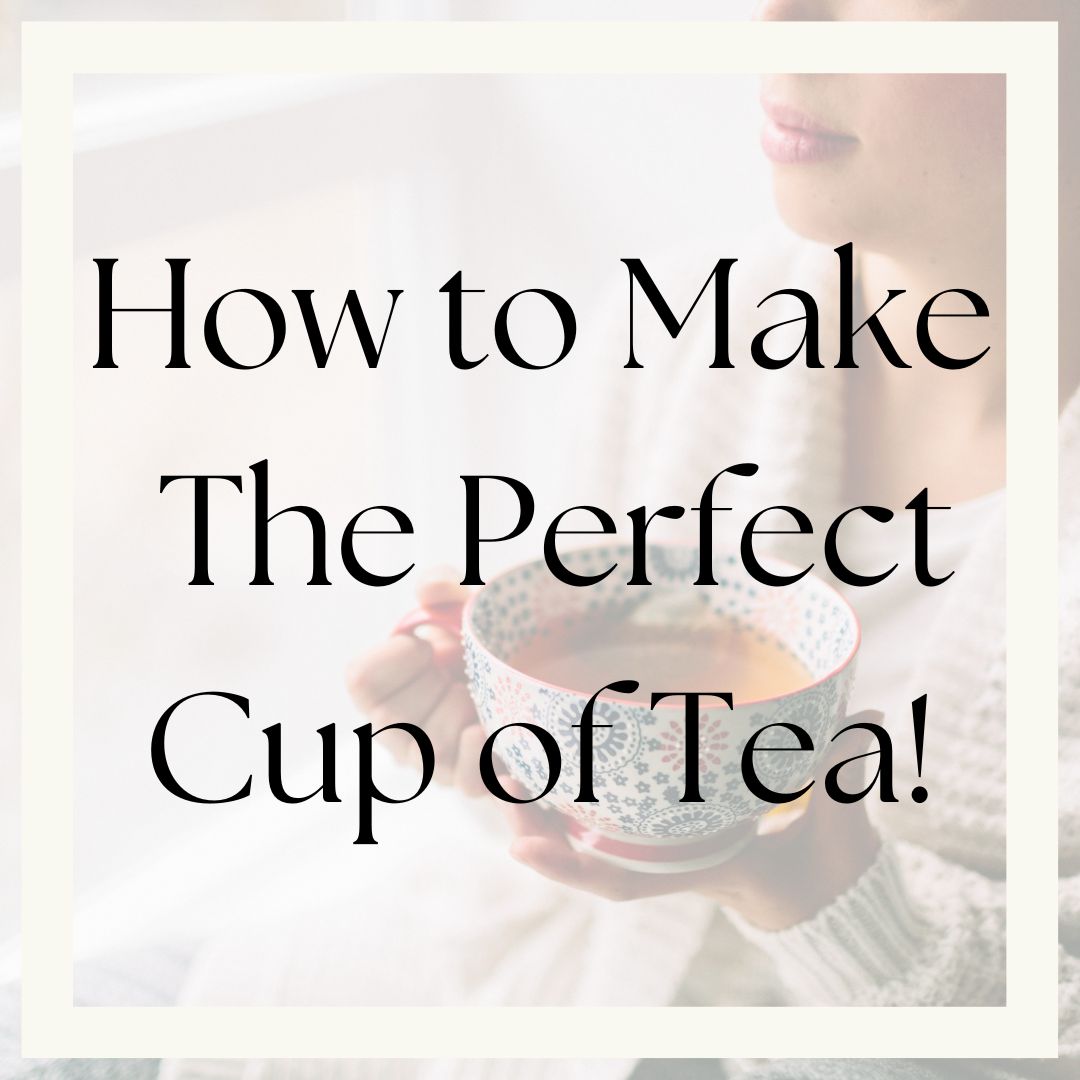 How To Make The Perfect Cup of Tea